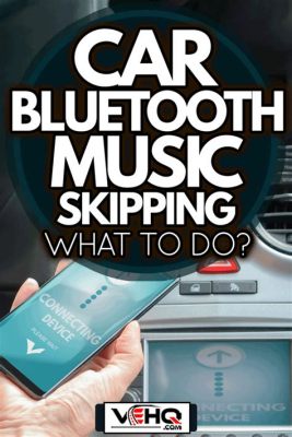 Why Is My Music Skipping on Bluetooth in My Car? And Other Related Factors to Consider